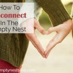 How to Reconnect In the Empty Nest